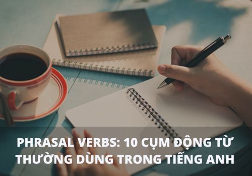 Phrasal verbs: 10 cụm động từ thường dùng trong tiếng Anh