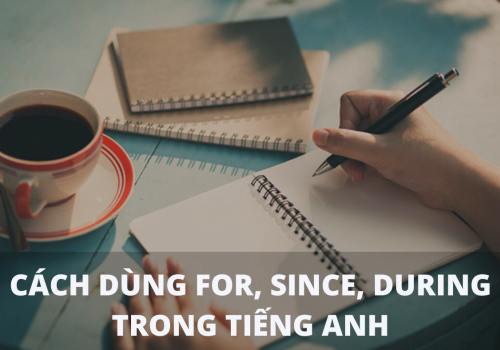 Cách dùng For, Since, During trong tiếng Anh