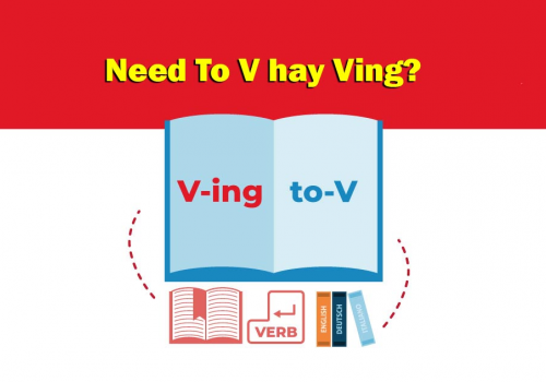 Need To V hay V-ing? Cấu trúc và cách sử dụng