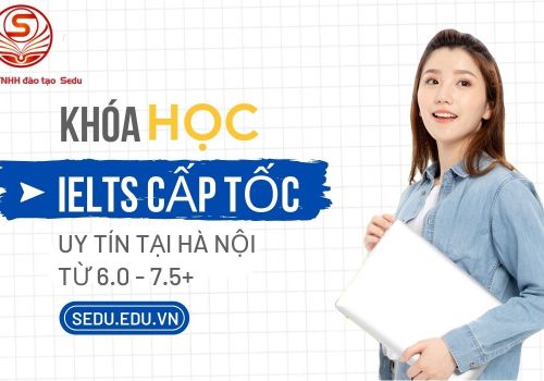 Khóa học luyện thi IELTS cấp tốc từ 6.0 - 7.5+ uy tín tại Hà Nội