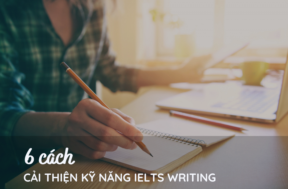 6 cách cải thiện kỹ năng ielts writing