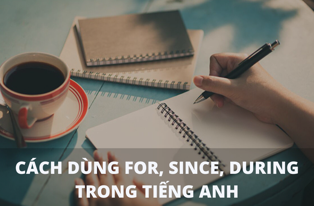 Cách dùng For, Since, During trong tiếng Anh