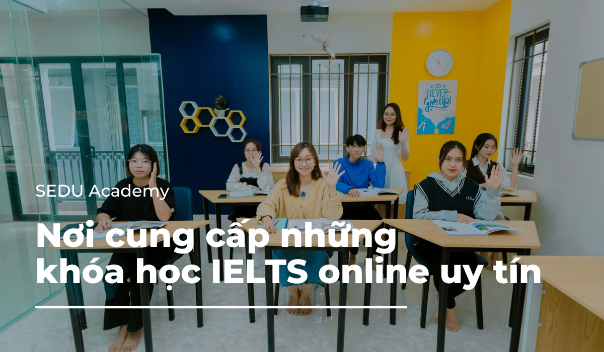 SEDU Academy, nơi cung cấp những khóa học IELTS online uy tín